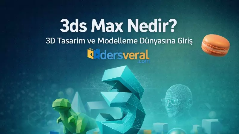 3ds Max Nedir? 3D Tasarım ve Modelleme Dünyasına Giriş Yazı Resmi