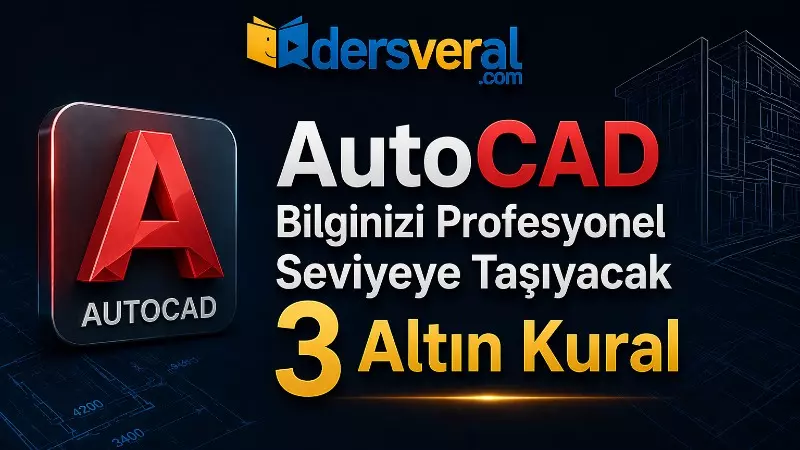 AutoCAD Bilginizi Profesyonel Seviyeye Taşıyacak 3 Altın Kural Yazı Resmi