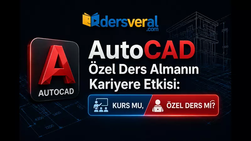 AutoCAD Özel Ders Almanın Kariyere Etkisi: Kurs mu, Özel Ders mi? Yazı Resmi