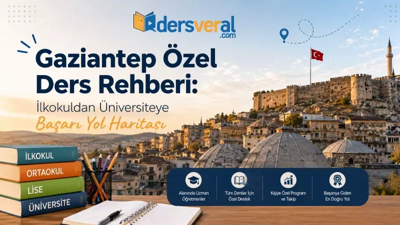 Gaziantep Özel Ders Rehberi: İlkokuldan Üniversiteye Başarı Yol Haritası Yazı Resmi