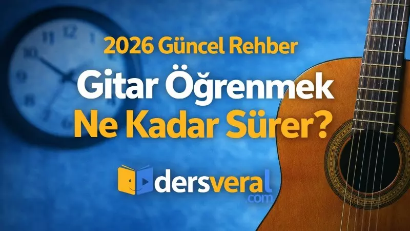 Gitar Öğrenmek Ne Kadar Sürer? 2026 Güncel Rehber Yazı Resmi