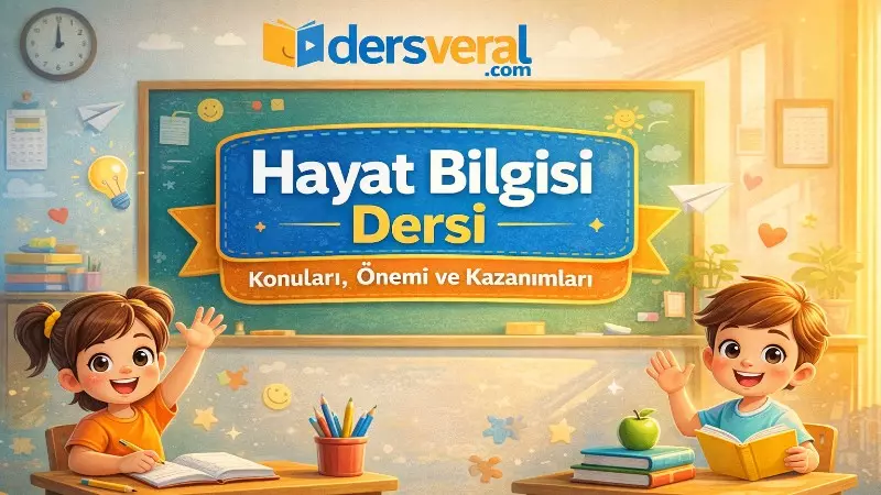 Hayat Bilgisi Dersi Nedir? Konuları, Önemi ve Kazanımları Yazı Resmi