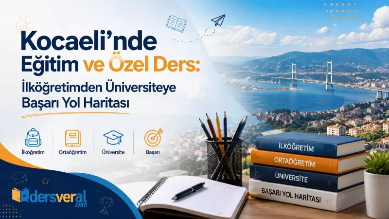 Kocaeli’de Eğitim ve Özel Ders: İlköğretimden Üniversiteye Başarı Yol Haritası Yazı Resmi