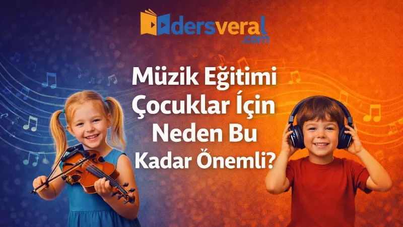 Blog Yazısı - Müzik Eğitimi Çocuklar İçin Neden Bu Kadar Önemli? - Dersveral Yazarı