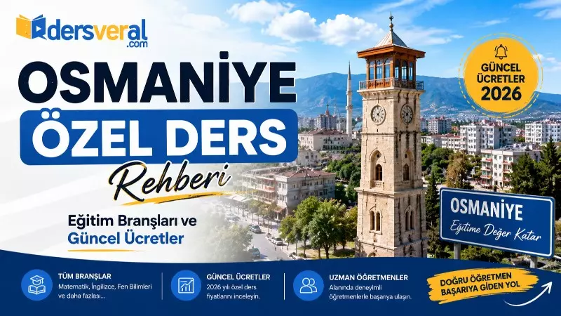 Osmaniye Özel Ders Rehberi: Eğitim Branşları ve Güncel Ücretler  