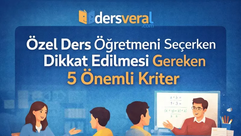 Özel Ders Öğretmeni Seçerken Dikkat Edilmesi Gereken 5 Önemli Kriter Yazı Resmi