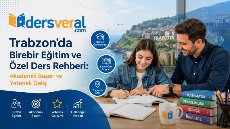 Trabzon’da Birebir Eğitim ve Özel Ders Rehberi: Akademik Başarı ve Yetenek Geliş Yazı Resmi