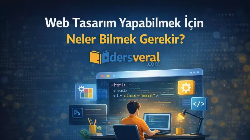 Blog Yazısı - Web Tasarım Yapabilmek İçin Neler Bilmek Gerekir? - Dersveral Yazarı